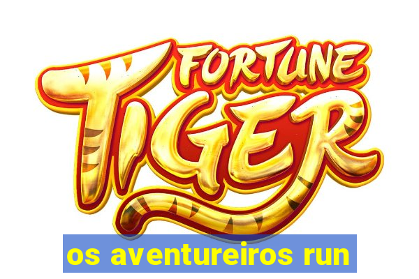 os aventureiros run